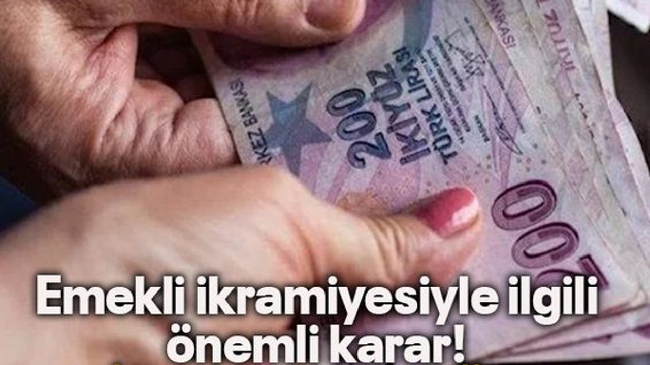 Emekli ikramiyesiyle ilgili önemli karar!